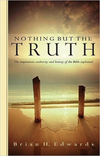 Amazon Com Nothing But The Truth The Inspiration Authority And History Of The Bible Explained 9780852346143 Brian H Edwards Books