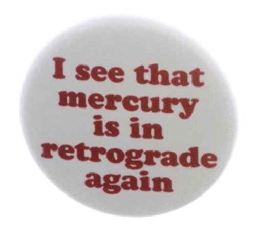 I see that mercury is in retrograde again 1.25