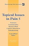 Topical Issues in Pain 5: Treatment Communication Return to Work Cognitive Behavioural Pathophysiolo by Louis Gifford