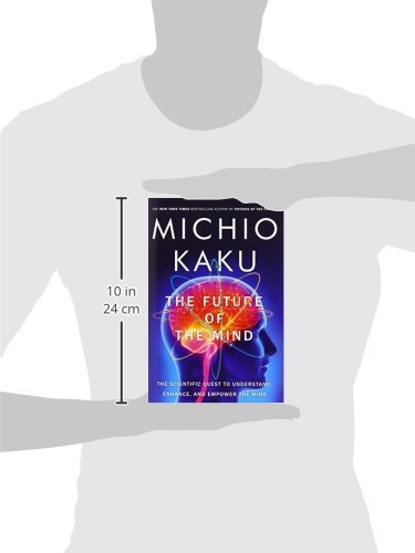 The Future of the Mind: The Scientific Quest to Understand, Enhance, and Empower the Mind