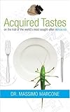 Acquired Tastes: On the Trail of the World's Most Sought-After Delicacies by