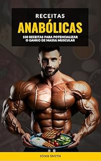 Livro Receitas Anabólicas: 100 receitas para potencializar o ganho de massa muscular