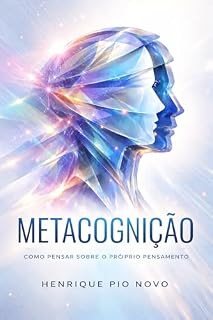 Livro Metacognição: Pensar Sobre o Próprio Pensamento – Autoconhecimento, Autocontrole, Reflexão Profunda