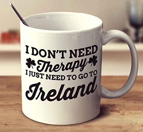 I Dont Need Therapy, I Just Need To Go To Ireland Coffee Mug (White, 11 oz)