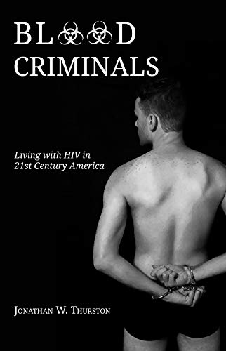 Blood Criminals: Living with HIV in 21st Century America