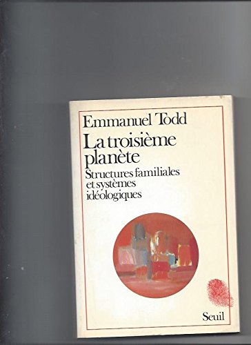 La Troisiaeme Planaete: Structures Familiales Et Systaemes Idaeologiques (Empreintes) (French Editio by Emmanuel Todd
