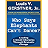 Who Says Elephants Can't Dance?: Leading a Great Enterprise Through Dramatic Change