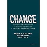 Change: How Organizations Achieve Hard-to-Imagine Results in Uncertain and Volatile Times