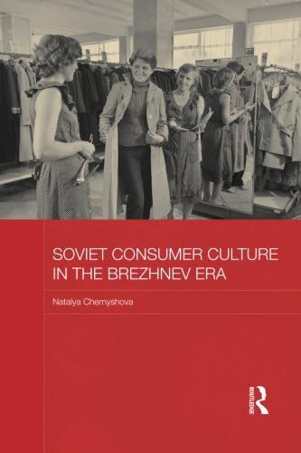 Soviet Consumer Culture in the Brezhnev Era (BASEES/Routledge Series on Russian and East European Studies)