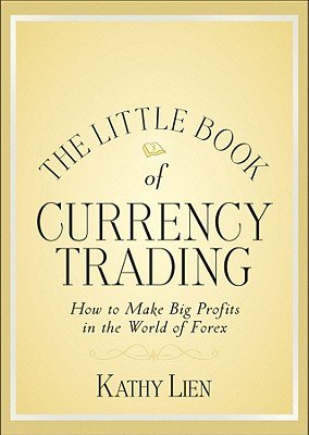 The Little Book of Currency Trading: How to Make Big Profits in the World of Forex   [LITTLE BK OF CURRENCY TRADING] [Hardcover]