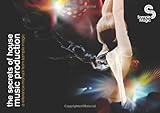 The Secrets of House Music Production: A Reference Manual from Sample Magic by Marc Adamo