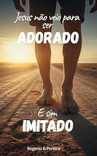 Livro Jesus não veio para ser adorado: E sim Imitado