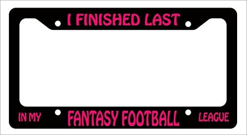 I FINISHED LAST IN MY FANTASY FOOTBALL LEAGUE PINK License Plate Frame Funny Sports Car