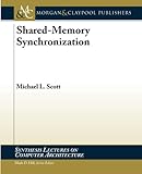 Shared-Memory Synchronization (Synthesis Lectures on Computer Architecture)