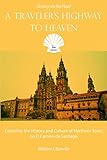 A Traveler's Highway to Heaven: Exploring the History and Culture of Northern Spain on El Camino de Santiago (History on the Hoof) (Volume 1) by 