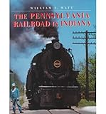 The Pennsylvania Railroad In Indiana by William J. Watt front cover