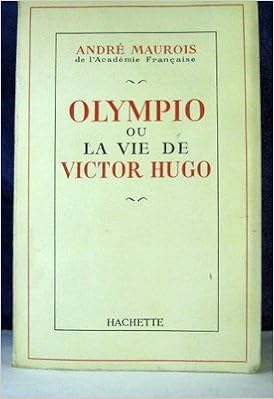 Olympio Ou La Vie De Victor Hugo Maurois Andre Amazon Com Books