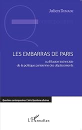 Les  embarras de Paris ou L'illusion techniciste de la politique parisienne des déplacements