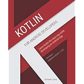 Kotlin for Android Developers: Learn Kotlin the easy way while developing an Android App