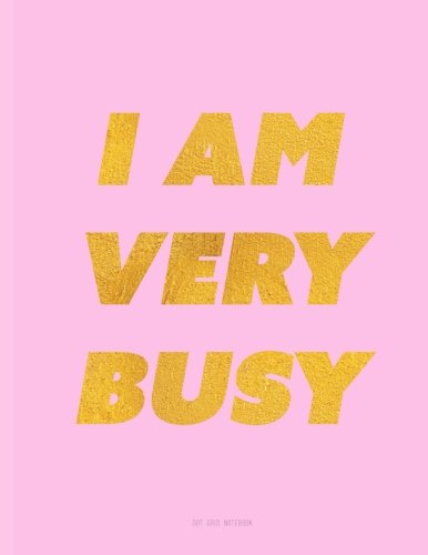 I Am Very Busy Notebook - Dot Grid: Pink Journal 8.5 x 11