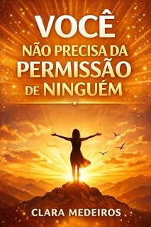 Livro Você Não Precisa da Permissão de Ninguém: Como parar de viver pela aprovação dos outros e começar a ser quem você realmente é