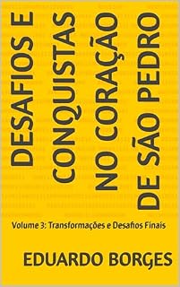 Livro Desafios e Conquistas no Coração de São Pedro: Volume 3: Transformações e Desafios Finais