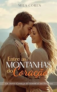 Livro Entre as Montanhas do Coração: Um Novo Começo às Sombras Do Passado (Cedar Creek – Histórias de Amor & Redenção Livro 1)