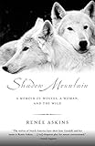 Shadow Mountain: A Memoir of Wolves, a Woman, and