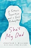 She's My Dad: A Father's Transition and a Son's Redemption by