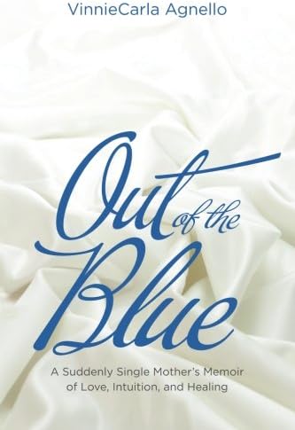 Out of the Blue: A Suddenly Single Mother's Memoir of Love, Intuition, and Healing