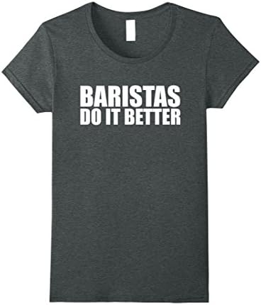 Womens Baristas do it better funny t-shirt Barista Coffee Lover XL Dark Heather