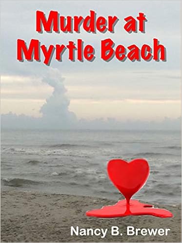 Murder At Myrtle Beach By Nancy B Brewer Nancy B Brewer 9781595819314 Amazon Com Books