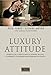 Luxury attitude enquête sur le service dans le domaine du luxe by