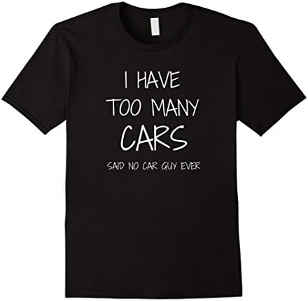 Mens I Have Too Many Cars Funny TShirt 2XL Black