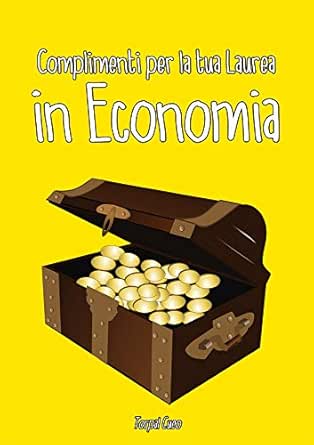 Amazon Com Complimenti Per La Tua Laurea In Economia Biglietto Auguri A Libro Regalo Divertente Per Dottore Laureato Universita Libretto Gadget Al Posto Di Busta Dediche Frasi Regali 3d Italian Edition Ebook