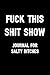 Fuck This Shit Show Journal For Salty Bitches: Sarcasm Notebook, Blank Lined Composition Book, Funny Diary, Sarcastic Humor Journal, Ruled Unique Gag ... Women, Wife, Friend, Work, School, College by Salty Bitch Journals
