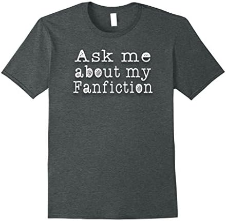 Mens Fanfic Writer T-shirt Ask Me About My Fanfiction Small Dark Heather