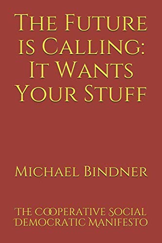 [BOOK] The Future is Calling: It Wants Your Stuff: The Cooperative Social Democratic Manifesto [E.P.U.B]