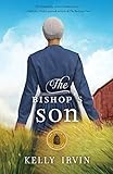 The Bishop's Son: An Amish Romance (The Amish of Bee County) by Kelly Irvin