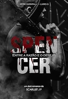 Livro SPENCER: Entre a razão e o desejo (SÉRIE DARKFALL - LIVRO 03)