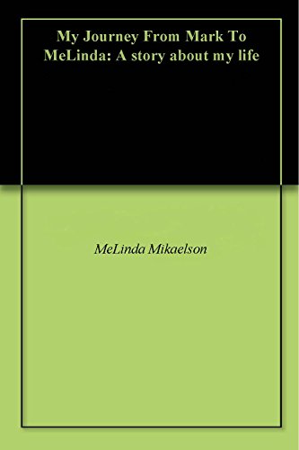 My Journey From Mark To MeLinda: A story about my life