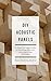 DIY Acoustic Panels: A Step-by-Step Guide to Building Acoustic Absorbers and Diffusers by Marc Rollins-McKie
