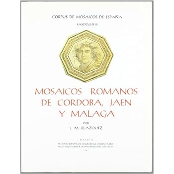Mosaicos romanos de Córdoba, Jaén y Málaga (Corpus de Mosaicos Romanos de España) Mosaicos romanos de Córdoba, Jaén y Málaga (Corpus de Mosaicos Romanos de España)