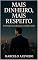 Livro Mais Dinheiro, Mais Respeito: Estratégia masculina para conquistar status (Homem de Valor: Riqueza, Foco e Liberdade Livro 5)