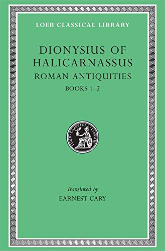Dionysius of Halicarnassus: Roman Antiquities, Volume I, Books 1-2 ...