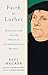 Faith in Luther: Martin Luther and the Origin of Anthropocentric Religion by