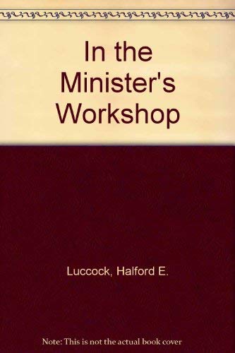In the Minister's Workshop by Halford E. Luccock