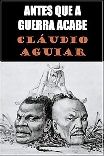 Livro ANTES QUE A GUERRA ACABE: TEATRO HISTÓRICO SOBRE A GUERRA DO PARAGUAI