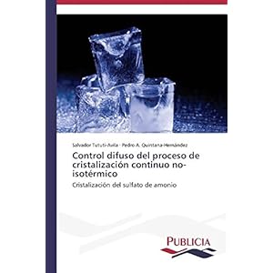Control difuso del proceso de cristalización continuo no-isotérmico (Spanish Edition)