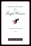 Revelations of a Single Woman: Loving the Life I Didn't Expect